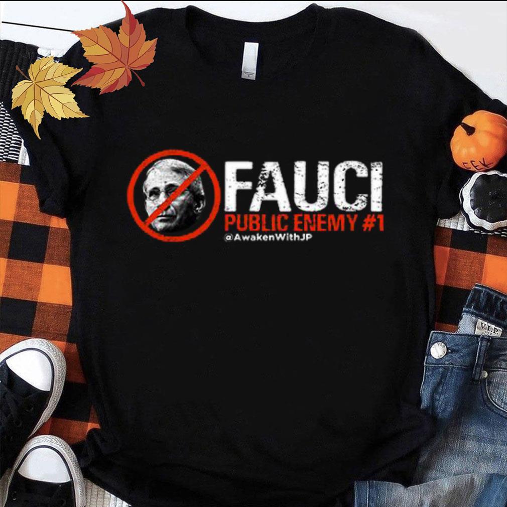 Best Dr. Fauci Public Enemy Awaken With JP Shirt