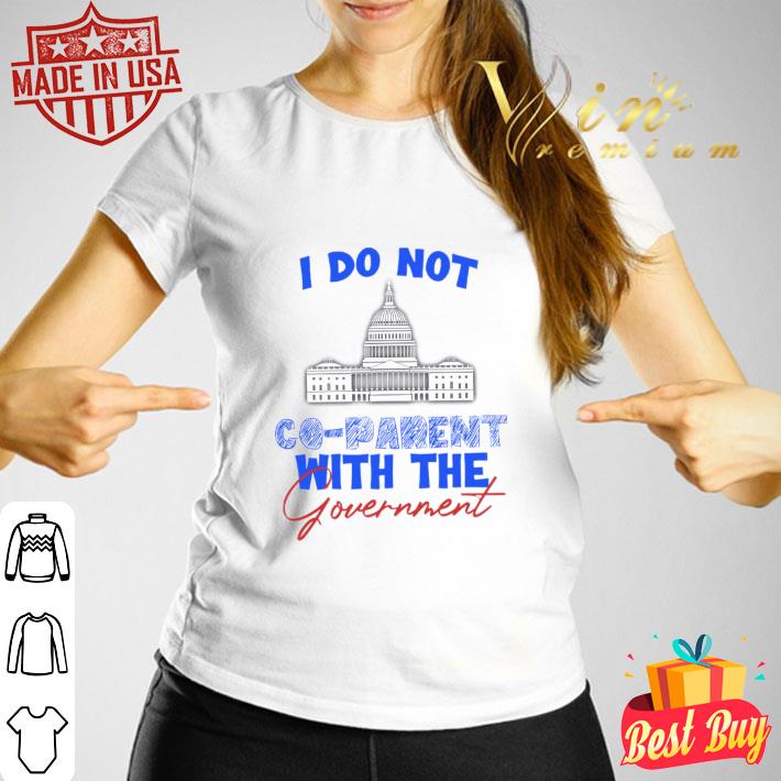 Original I Do Not Co-parent With The Government Shirt I Do Not Co parent With The Government Shirt 3 - Original I Do Not Co-parent With The Government Shirt