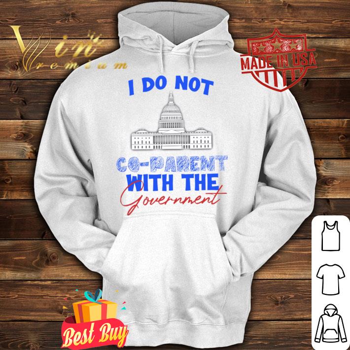 Original I Do Not Co-parent With The Government Shirt I Do Not Co parent With The Government Shirt 4 - Original I Do Not Co-parent With The Government Shirt