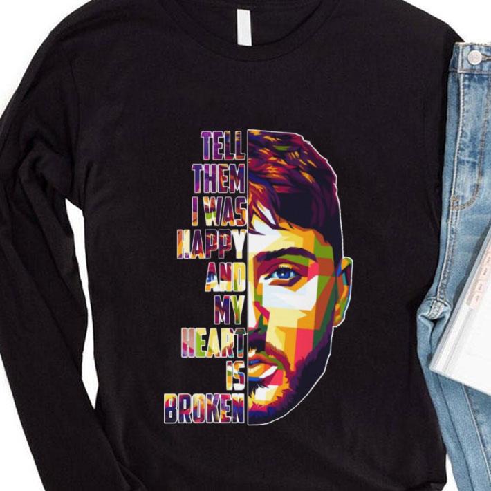 Original James Arthur Tell Them I Was Happy And My Heart Is Broken Shirt James Arthur Tell Them I Was Happy And My Heart Is Broken Shirt 4 - Original James Arthur Tell Them I Was Happy And My Heart Is Broken Shirt