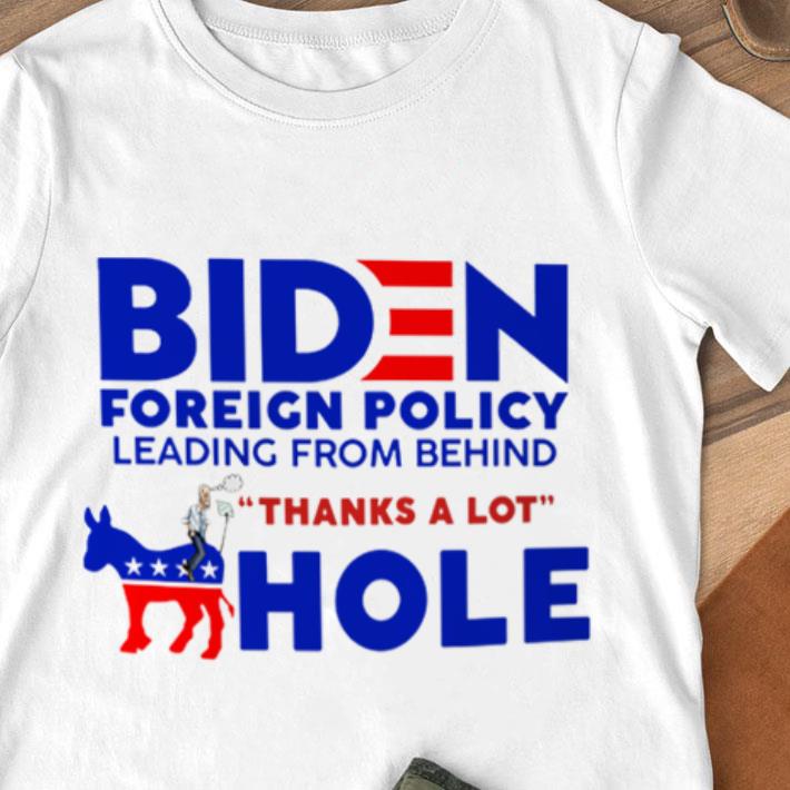 Premium Joe Biden Foreign Policy Leading From Behind Thanks A Lot Ahole Shirt Joe Biden Foreign Policy Leading From Behind Thanks A Lot Ahole Shirt 1 - Premium Joe Biden Foreign Policy Leading From Behind Thanks A Lot Ahole Shirt