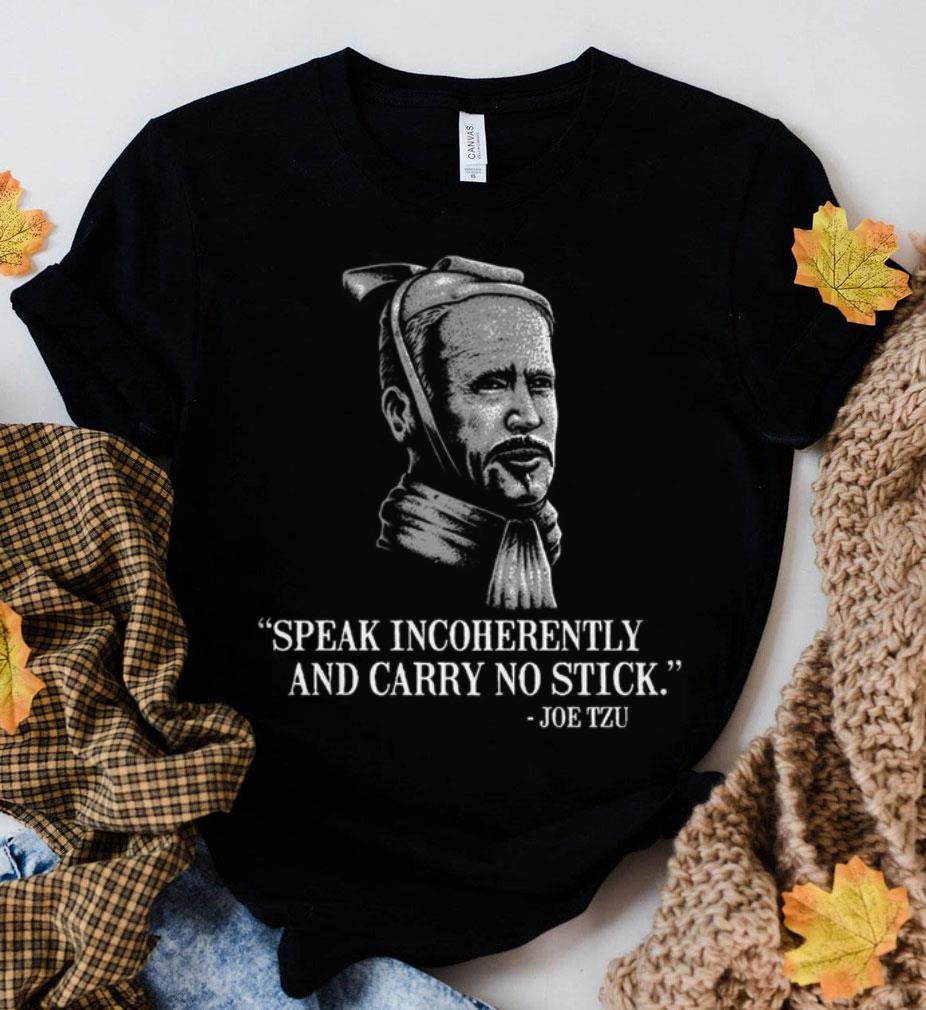 Best Joe Biden Mashup Joe Tzu Speak Incoherently And Carry No Stick Shirt Joe Biden Mashup Joe Tzu Speak Incoherently And Carry No Stick Shirt 2 - Best Joe Biden Mashup Joe Tzu Speak Incoherently And Carry No Stick Shirt