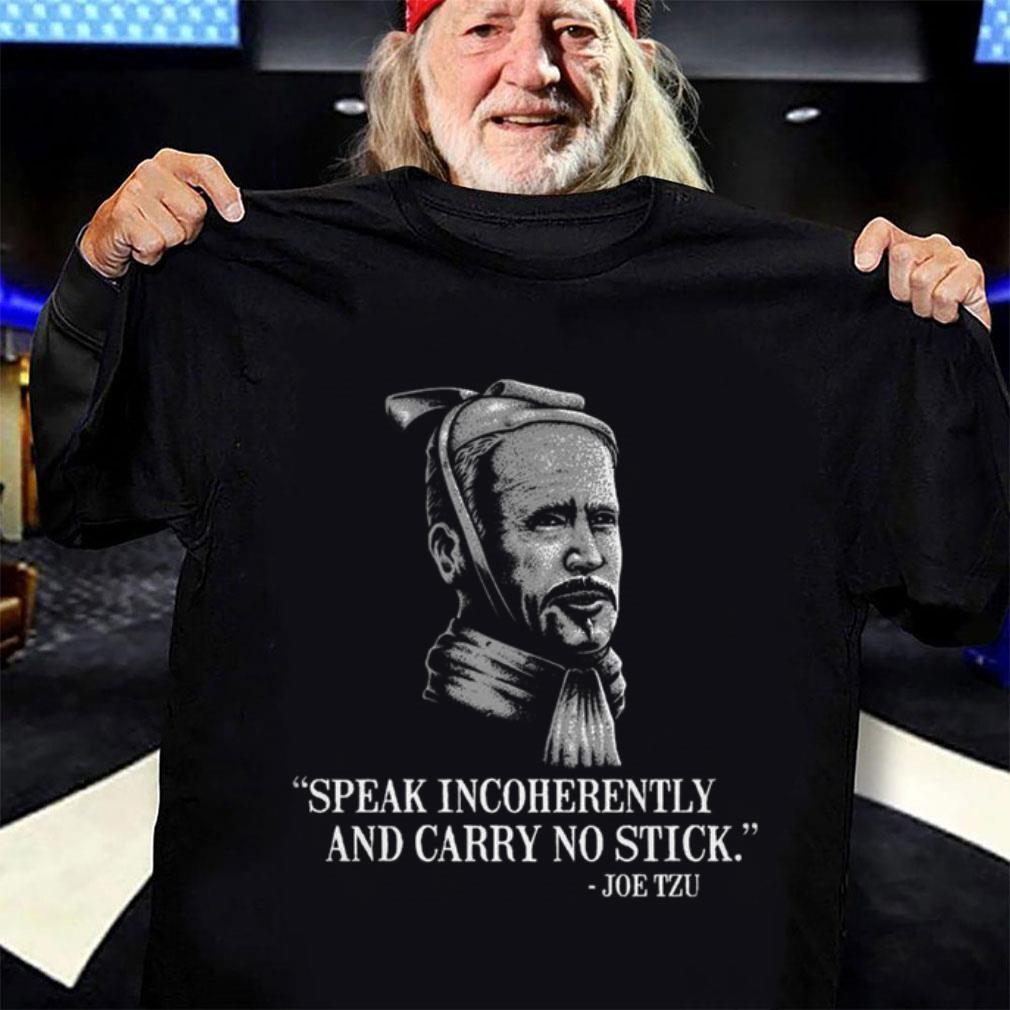 Best Joe Biden Mashup Joe Tzu Speak Incoherently And Carry No Stick Shirt Joe Biden Mashup Joe Tzu Speak Incoherently And Carry No Stick Shirt 3 - Best Joe Biden Mashup Joe Tzu Speak Incoherently And Carry No Stick Shirt