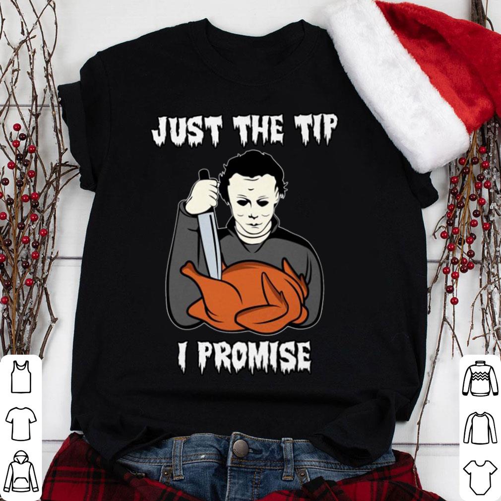 Best Michael Myers Just The Tip I Promise Halloween Thanksgiving Shirt Michael Myers Just The Tip I Promise Halloween Thanksgiving Shirt 1 - Best Michael Myers Just The Tip I Promise Halloween Thanksgiving Shirt