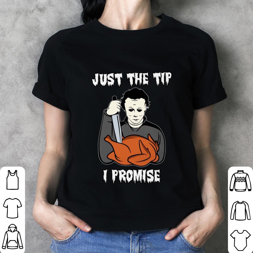 Best Michael Myers Just The Tip I Promise Halloween Thanksgiving Shirt Michael Myers Just The Tip I Promise Halloween Thanksgiving Shirt 3 - Best Michael Myers Just The Tip I Promise Halloween Thanksgiving Shirt