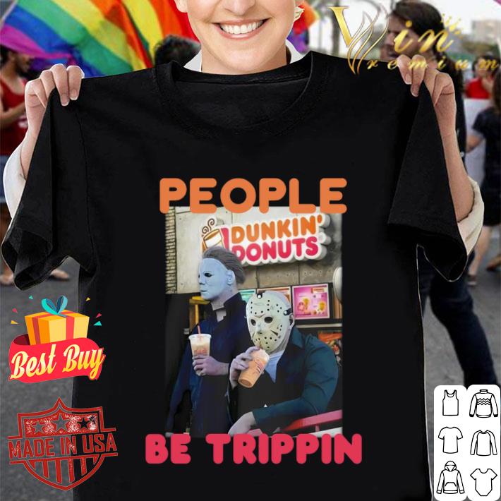 Awesome Michael and Jason Dunkin Donuts people be trippin shirt Michael and Jason Dunkin Donuts people be trippin shirt 1 - Awesome Michael and Jason Dunkin Donuts people be trippin shirt