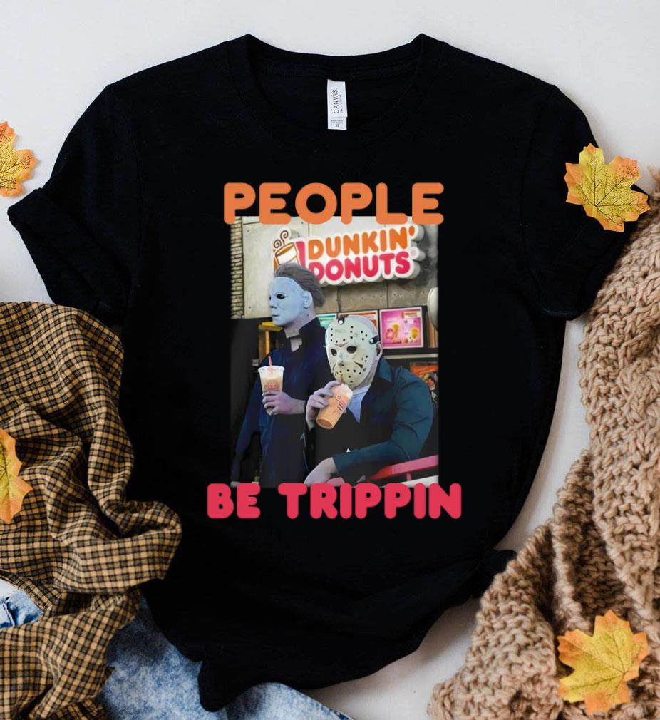 Awesome Michael and Jason Dunkin Donuts people be trippin shirt Michael and Jason Dunkin Donuts people be trippin shirt 2 - Awesome Michael and Jason Dunkin Donuts people be trippin shirt
