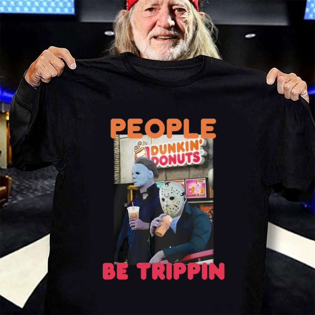Awesome Michael and Jason Dunkin Donuts people be trippin shirt Michael and Jason Dunkin Donuts people be trippin shirt 3 - Awesome Michael and Jason Dunkin Donuts people be trippin shirt