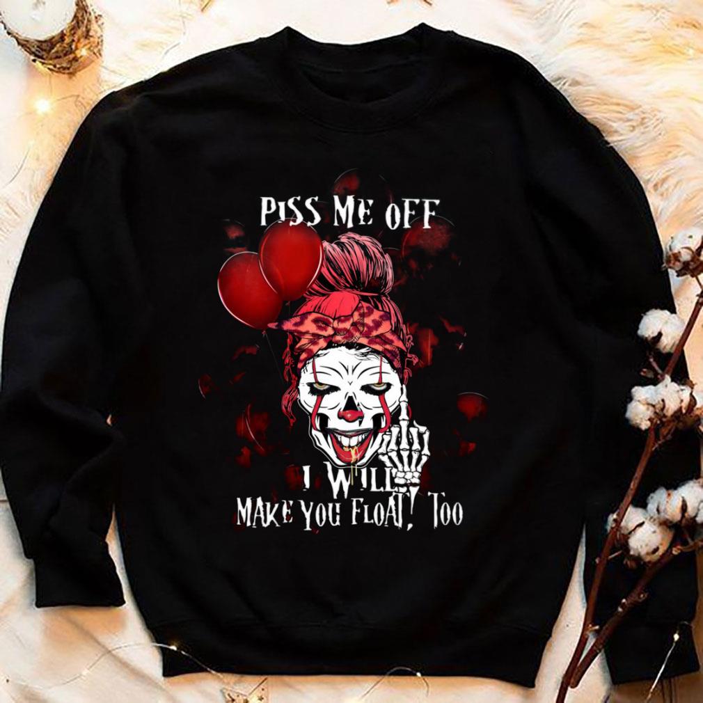 Hot Pennywise skull girl piss me off i will make you float too shirt Pennywise skull girl piss me off i will make you float too shirt 4 - Hot Pennywise skull girl piss me off i will make you float too shirt