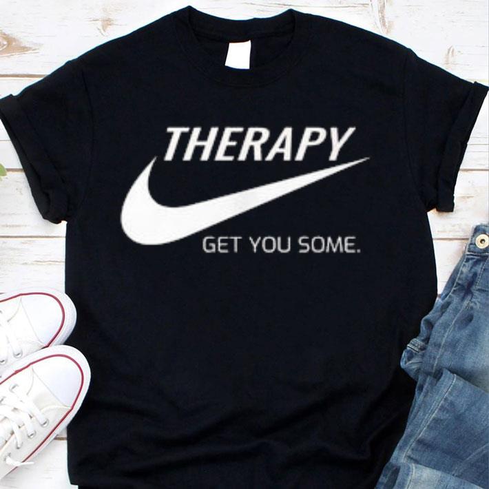 Premium Therapy Get You Some Nike Just Do It Shirt Therapy Get You Some Nike Just Do It Shirt 1 - Premium Therapy Get You Some Nike Just Do It Shirt