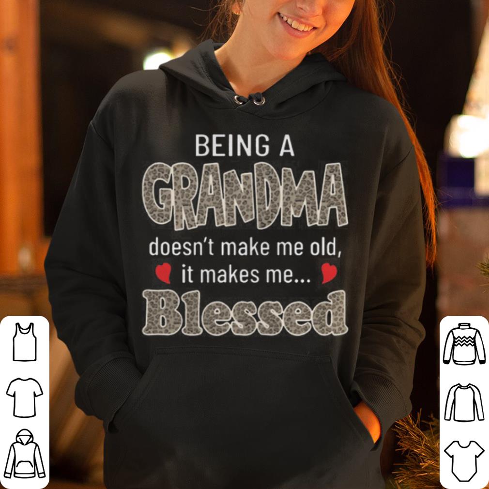 Being A Grandma Doesn t Make Me Old It Make Me Blessed shirt 4 - Being A Grandma Doesn’t Make Me Old It Make Me Blessed shirt