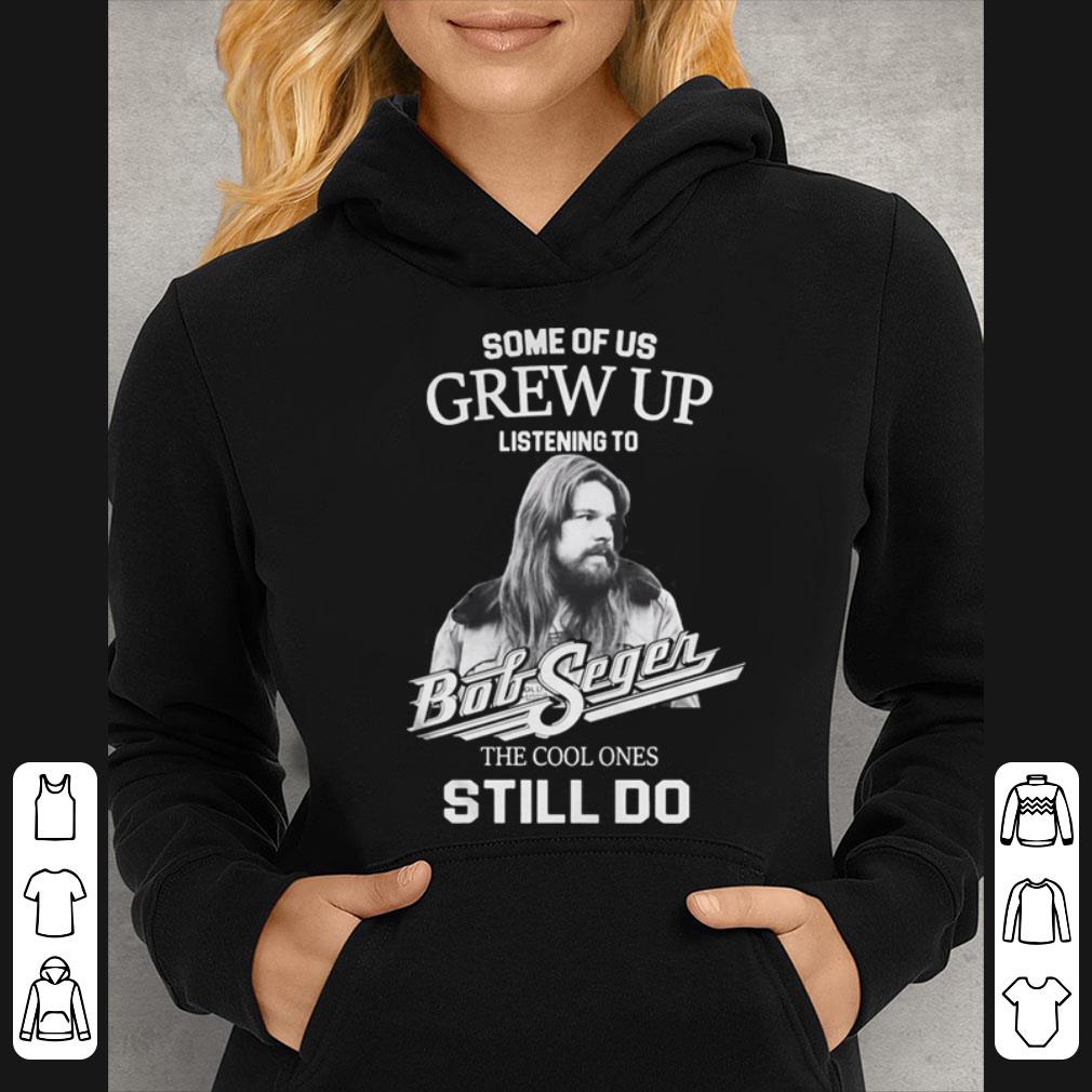 Bob Seger Some Of Us Grew Up Listening To Big Segen The Cool Ones Still Do shirt 4 - Bob Seger Some Of Us Grew Up Listening To Big Segen The Cool Ones Still Do shirt