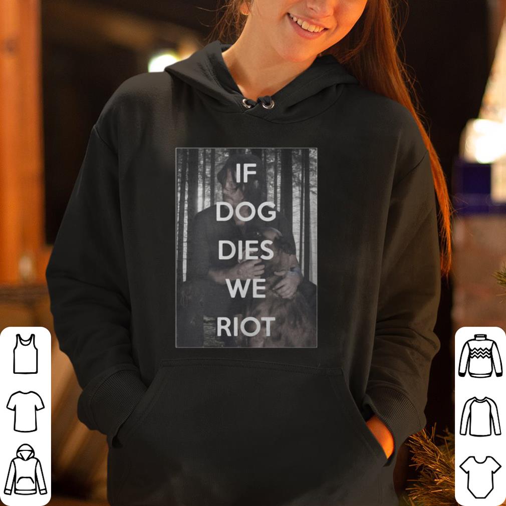 Daryl and Dog if dog dies we riot shirt 4 - Daryl and Dog if dog dies we riot shirt