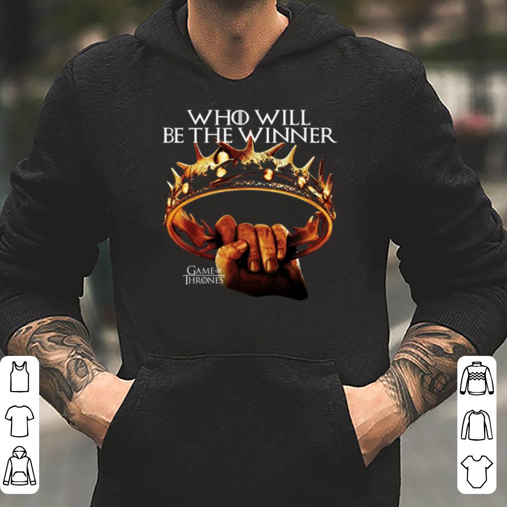 Game Of Thrones who will be the winner shirt 4 - Game Of Thrones who will be the winner shirt