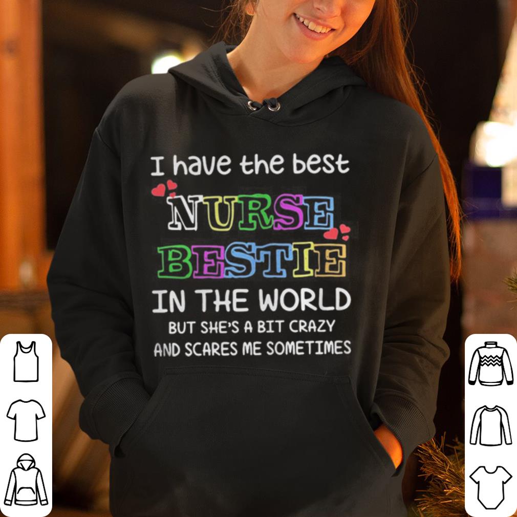 I have the best nurse bestie in the world but she s a bit crazy shirt 4 - I have the best nurse bestie in the world but she’s a bit crazy shirt