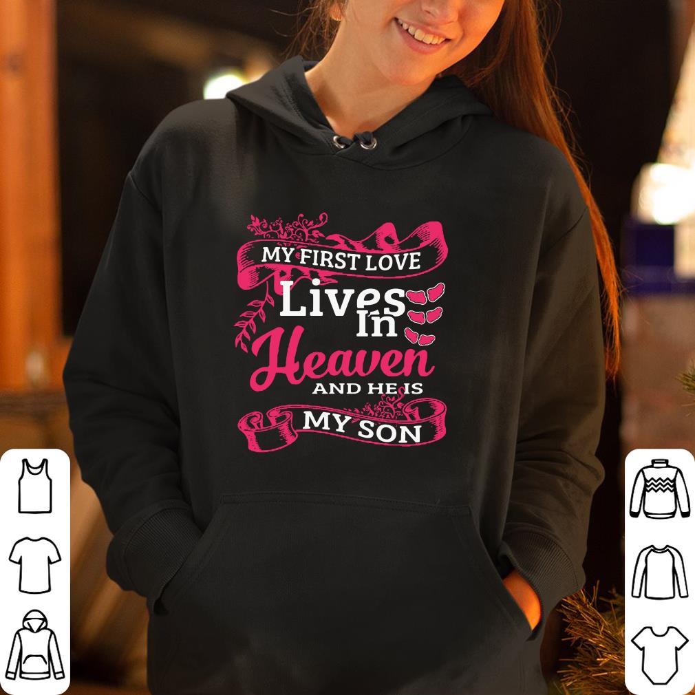 My first love lives in heaven and he is my son shirt 4 - My first love lives in heaven and he is my son shirt