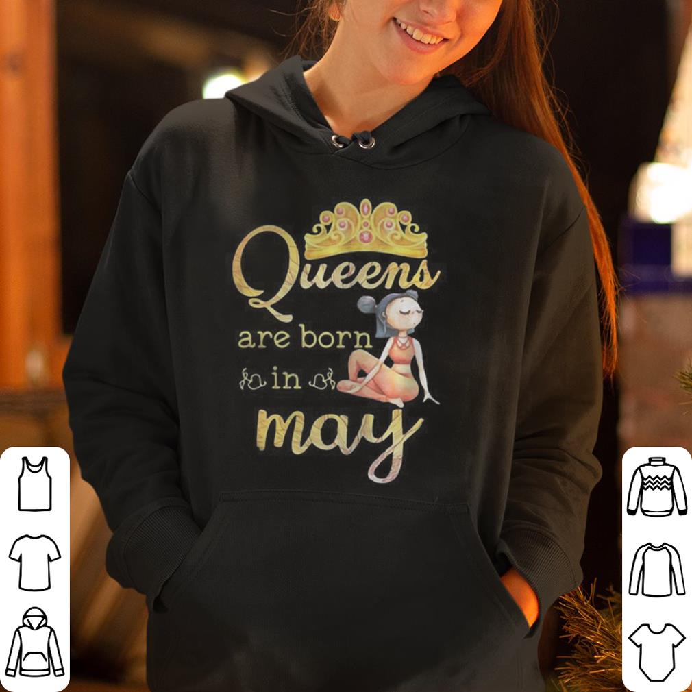 Queens Are Born in May her Birthday shirt 4 - Queens Are Born in May her Birthday shirt