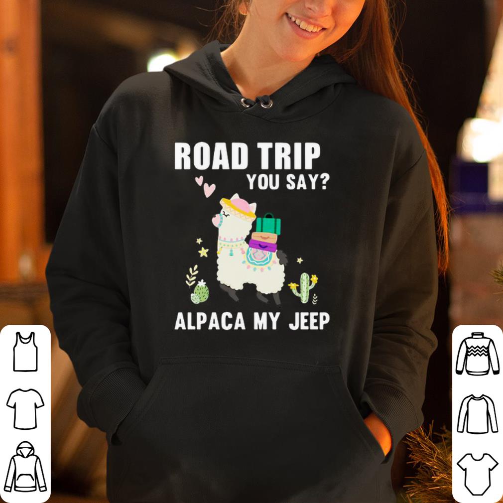 Road trip you say alpaca my jeep shirt 4 - Road trip you say alpaca my jeep shirt