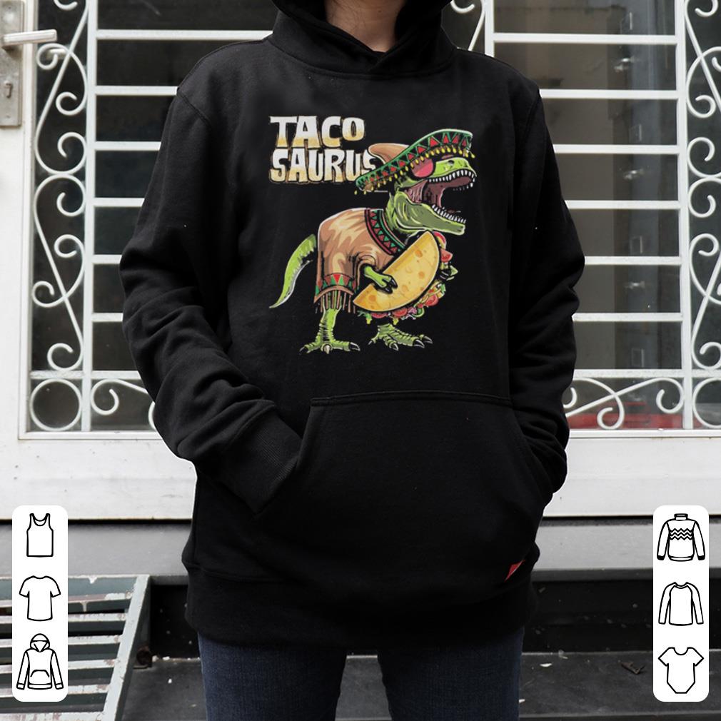 Tacosaurus Cinco De Mayo Dinosaur Taco Funny Gift shirt 4 - Tacosaurus Cinco De Mayo Dinosaur Taco Funny Gift shirt