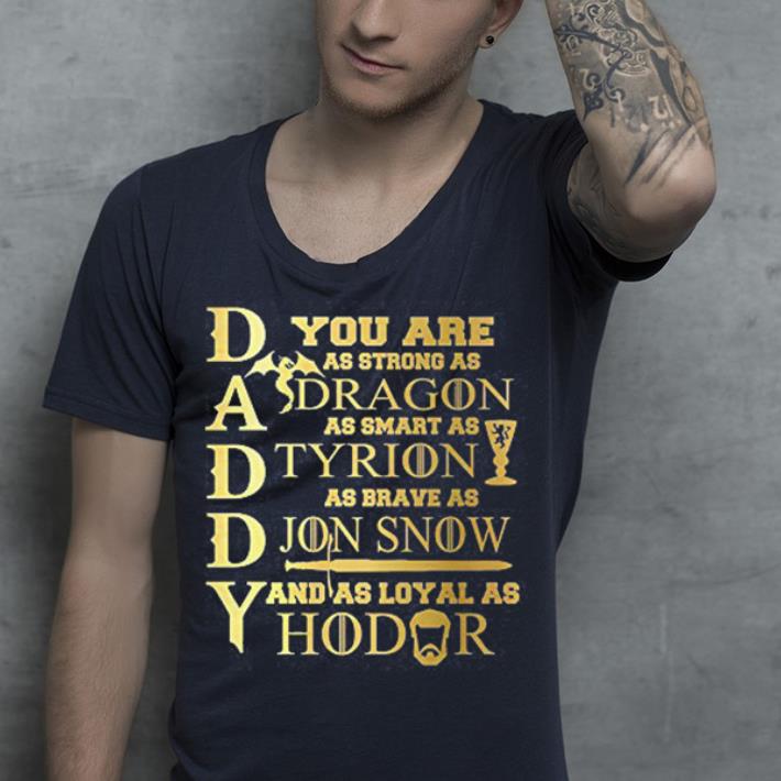 Daddy You Are As Strong As Dragon As Smart As Tyrion As Brave As Jon Snow And As Loyal As Hodar Farther Is the Best shirt 4 - Daddy You Are As Strong As Dragon, As Smart As Tyrion, As Brave As Jon Snow And As Loyal As Hodar. Farther Is the Best shirt