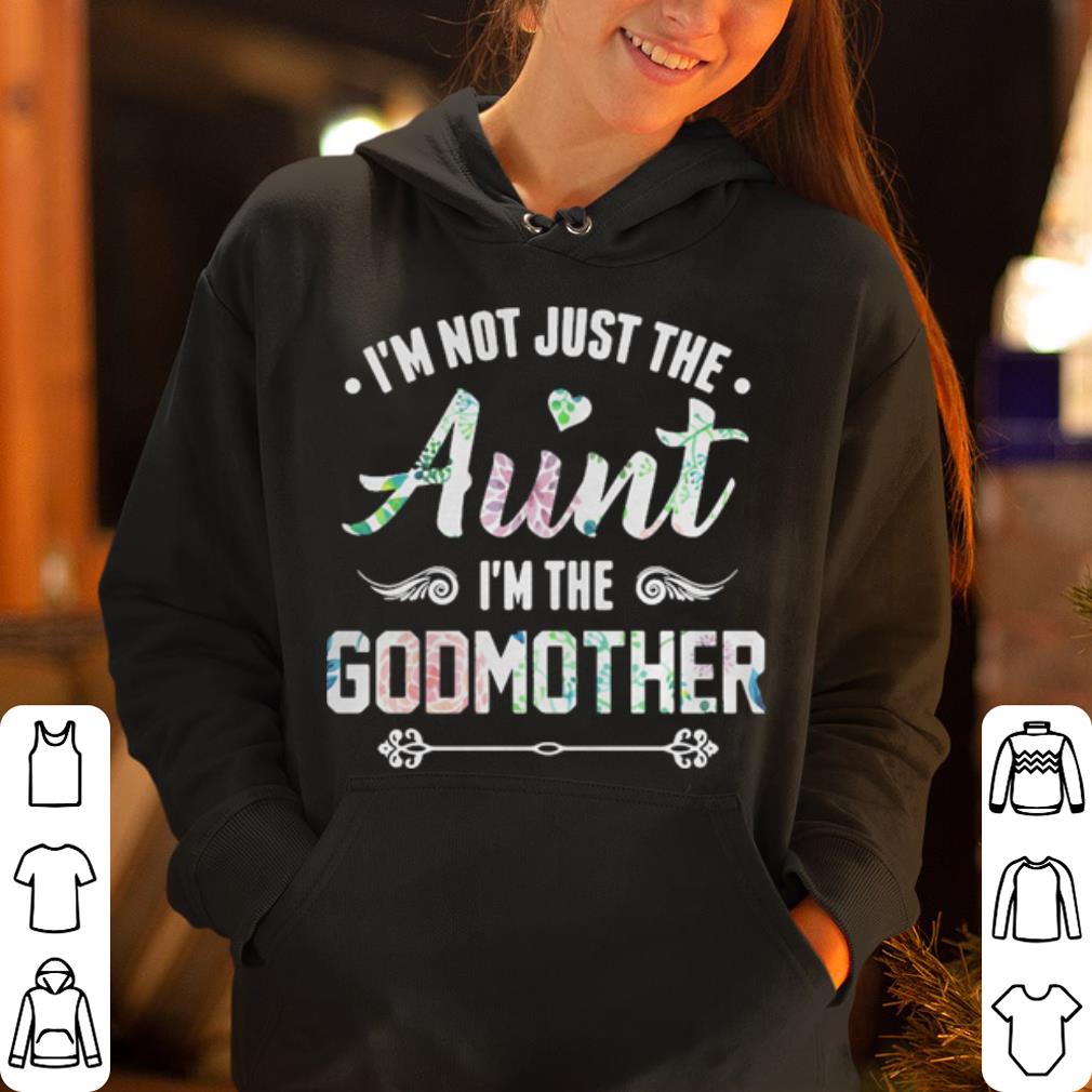 Flower I m not just the Aunt I m the Godmother shirt 4 - Flower I’m not just the Aunt I’m the Godmother shirt