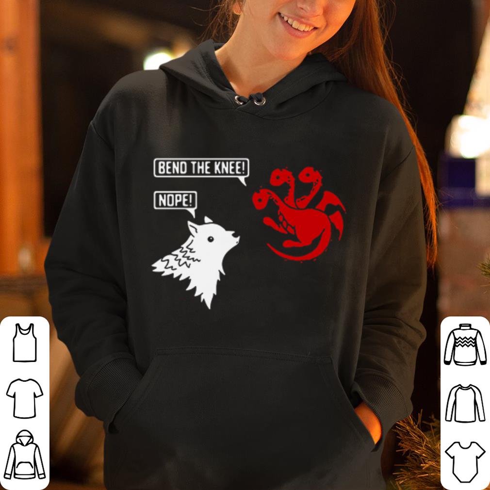 Game of thrones house targaryen bend the knee house stark nope shirt 4 - Game of thrones house targaryen bend the knee house stark nope shirt