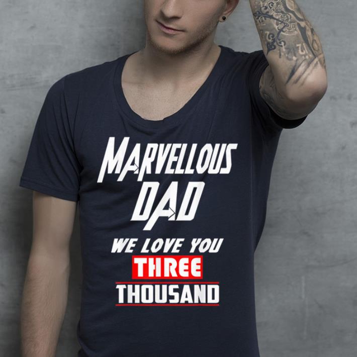 Marverlous Dad We love your Three Thousand Mavel love father love shirt 4 - Marverlous Dad We love your Three Thousand. Mavel love, father love shirt