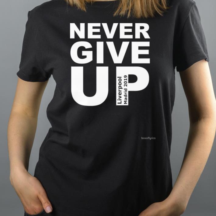Never Give Up Liverpool Madrid 2019 shirt 4 - Never Give Up Liverpool Madrid 2019 shirt