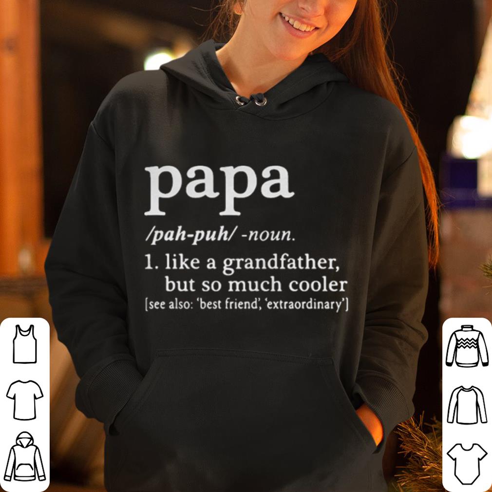 Papa like a grandfather but so much cooler shirt 4 - Papa like a grandfather but so much cooler shirt