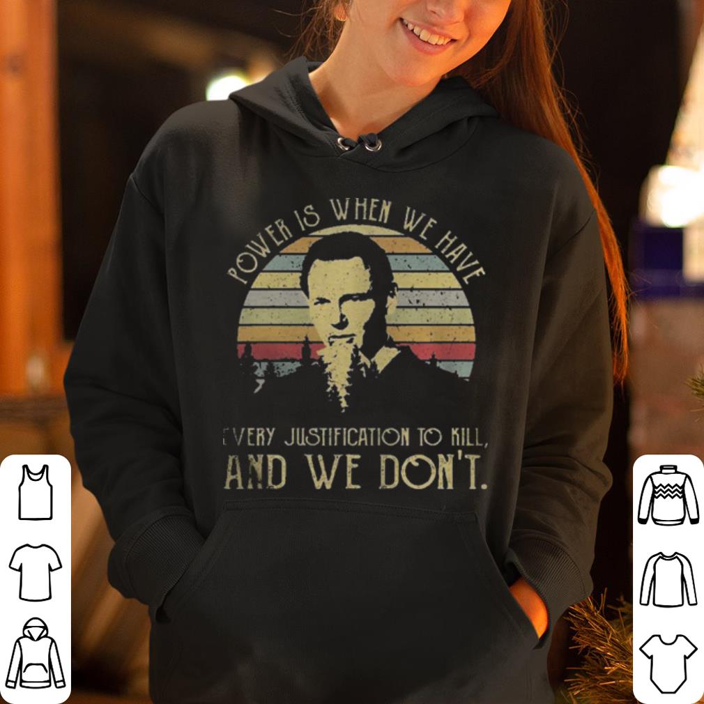 Power is when we have every justification to kill and we don t vintage sunset shirt 4 - Power is when we have every justification to kill and we don’t vintage sunset shirt