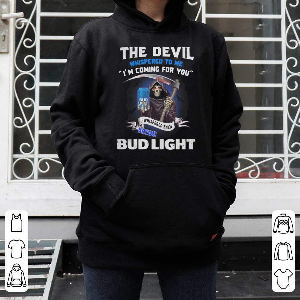The Devil whispered to me I m coming for you I whisper back bring Bud Light shirt 4 - The Devil whispered to me I’m coming for you I whisper back bring Bud Light shirt