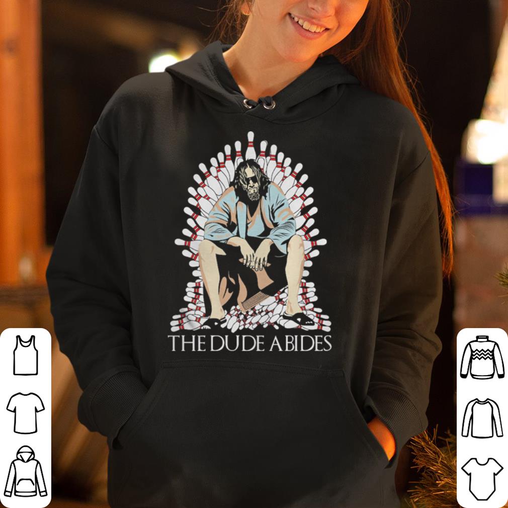 The dude abides shirt 4 - The dude abides shirt