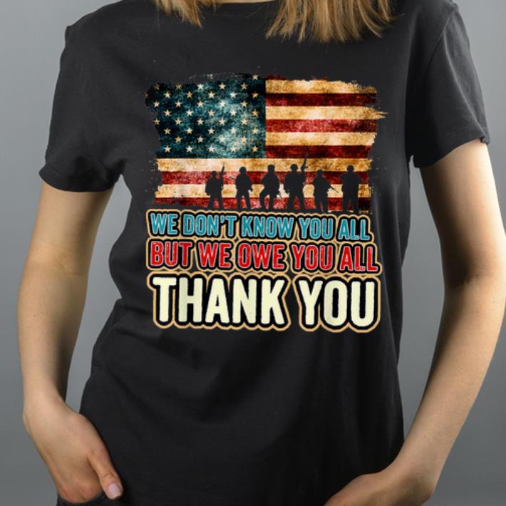 We Don t Know You All But We Owe You All Thank You Memorial Day shirt 4 - We Don't Know You All But We Owe You All Thank You Memorial Day shirt