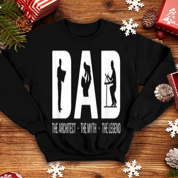 Dad The Architect The Myth The Legend Fathers Day shirt Dad The Architect The Myth The Legend Fathers Day shirt 4 - Dad The Architect The Myth The Legend Fathers Day shirt