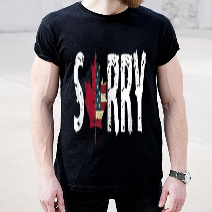 Distressed Sorry Canada - Sorry For The Tariffs Shirt Distressed Sorry Canada Sorry For The Tariffs Shirt 4 - Distressed Sorry Canada - Sorry For The Tariffs Shirt