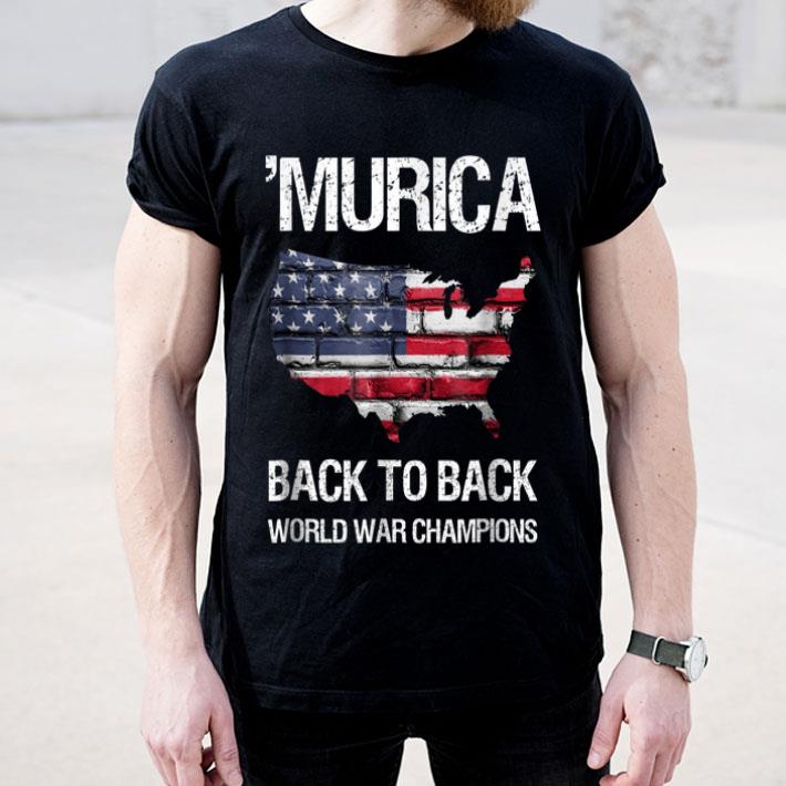 Murica Back To Back World War Champions Shirt 4 - Murica Back To Back World War Champions Shirt