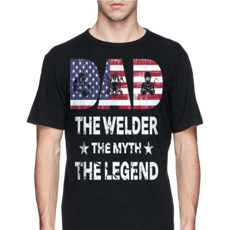 Welder Dad Dad Myth Legend American Flag shirt 4 - Welder Dad Dad Myth Legend American Flag shirt
