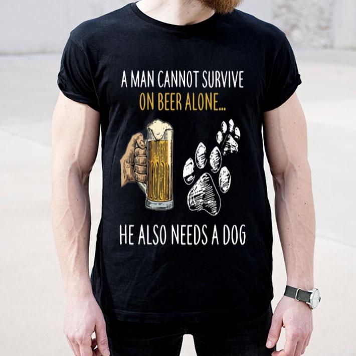 A Man Cannot Survive On Beer Alone He Also Needs A Dog shirt A Man Cannot Survive On Beer Alone He Also Needs A Dog shirt 4 1 - A Man Cannot Survive On Beer Alone He Also Needs A Dog shirt