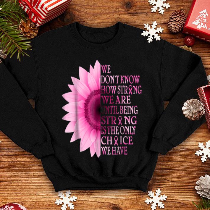 Being Strong Pink Flower Breast Cancer Awareness shirt Being Strong Pink Flower Breast Cancer Awareness shirt 4 1 - Being Strong Pink Flower Breast Cancer Awareness shirt
