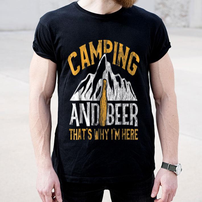 Camping And Drinking Camping And Beer Why I m Here shirt 4 - Camping And Drinking Camping And Beer Why I'm Here shirt