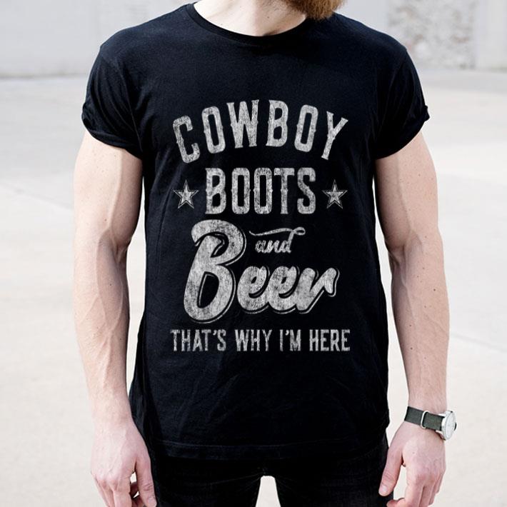 Cowboy Boots And Beer That s Why I m Here shirt 4 - Cowboy Boots And Beer That's Why I'm Here shirt