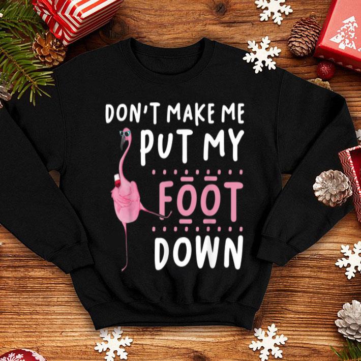 Don't Make Me Put My Foot Down Flamingos shirt Don t Make Me Put My Foot Down Flamingos shirt 4 - Don't Make Me Put My Foot Down Flamingos shirt