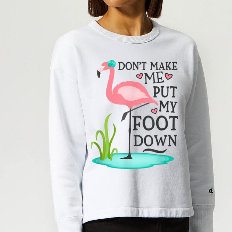 Don't Make Me Put My Foot Down Pink Flamingo shirt Don t Make Me Put My Foot Down Pink Flamingo shirt 4 - Don't Make Me Put My Foot Down Pink Flamingo shirt