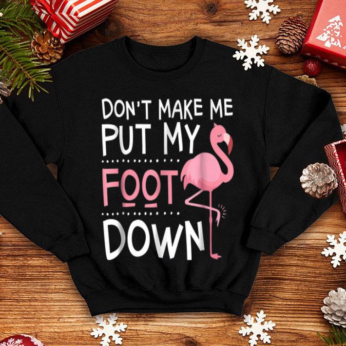 Flamingo Don't Make Me Put My Foot Down shirt Flamingo Don t Make Me Put My Foot Down shirt 4 1 - Flamingo Don't Make Me Put My Foot Down shirt