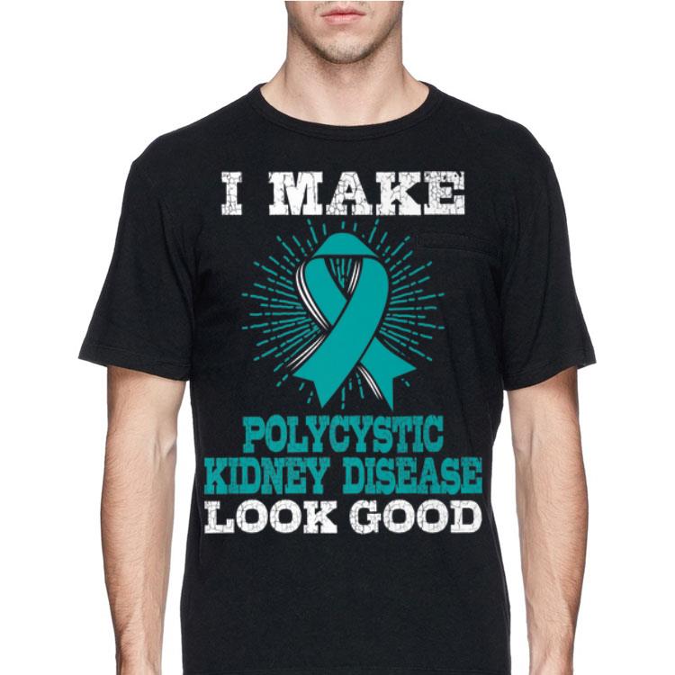 I Make Polycystic Kidney Disease Looke Good shirt 4 1 - I Make Polycystic Kidney Disease Looke Good shirt
