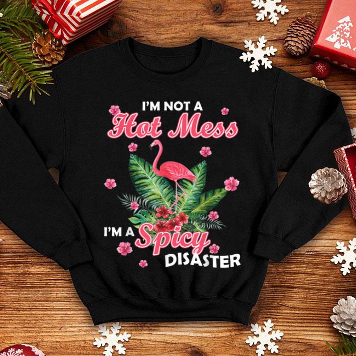 I m Not A Hot Mess I m A Spicy Disaster Flamingo shirt 4 - I'm Not A Hot Mess I'm A Spicy Disaster Flamingo shirt