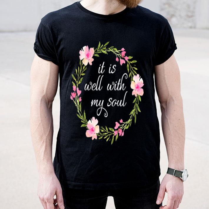 Inspirational It Is Well With My Souls Faith shirt 4 - Inspirational, It Is Well With My Souls Faith shirt