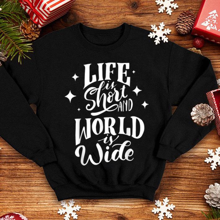 Life Is Short And World Is Wide, Inspirational Quotes shirt Life Is Short And World Is Wide Inspirational Quotes shirt 4 - Life Is Short And World Is Wide, Inspirational Quotes shirt