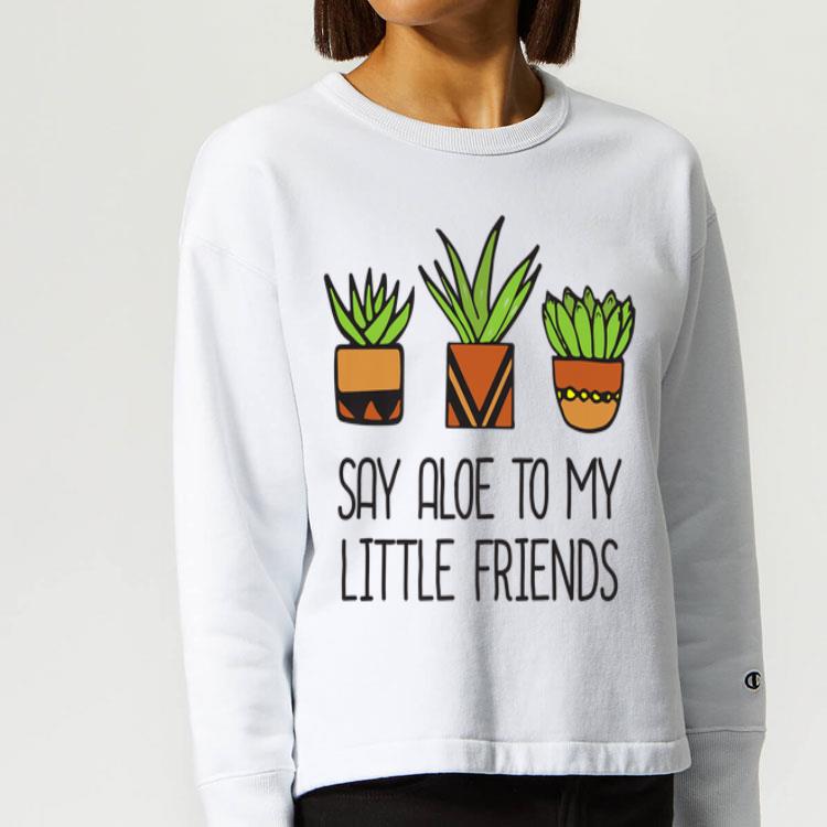 Say Aloe To My Little Friends Cactus Funny Succulent Plant Premium shirt 4 - Say Aloe To My Little Friends Cactus Funny Succulent Plant Premium shirt