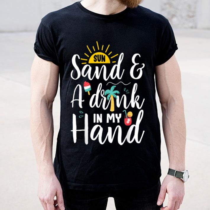 Sun Sand And A Drink In My Hand Summer Vacation shirt 4 - Sun Sand And A Drink In My Hand Summer Vacation shirt